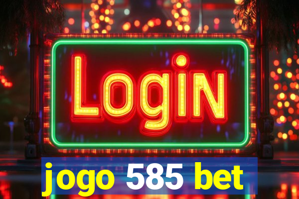 jogo 585 bet